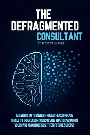 و دانلود نسخه کامل کتاب زبان اصلی THE DEFRAGMENTED CONSULTANT: A Method to Transition from the Corporate World to Independent Consultant That Draws Upon Your Past and Redefines it for Future Succ