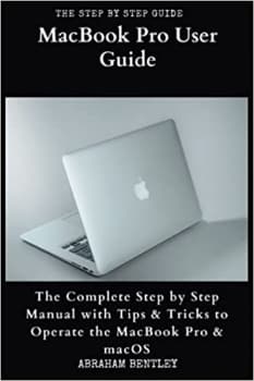 کتاب MacBook Pro User Guide: The Complete Step by Step Manual with Tips & Tricks to Operate the MacBook Pro and macOS
