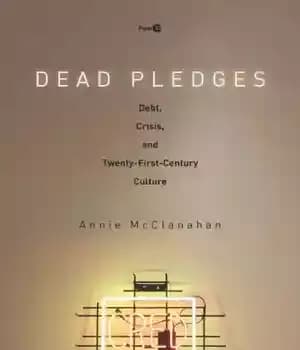 دانلود کتاب Dead pledges: debt, crisis, and twenty-first-century culture – تعهدات مرده: بدهی، بحران، و فرهنگ قرن بیست و یکم