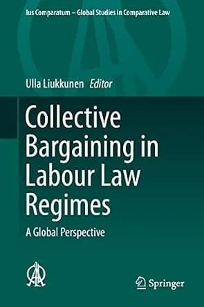 و دانلود نسخه کامل کتاب زبان اصلی Collective Bargaining in Labour Law Regimes: A Global Perspective (Ius Comparatum – Global Studies in Comparative Law Book 32) PDF | دانلود کتاب خارجی