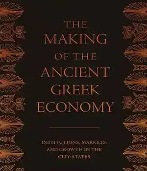 دانلود کتاب The Making of the Ancient Greek Economy: Institutions, Markets, and Growth in the City-States – ساخت اقتصاد یونان…