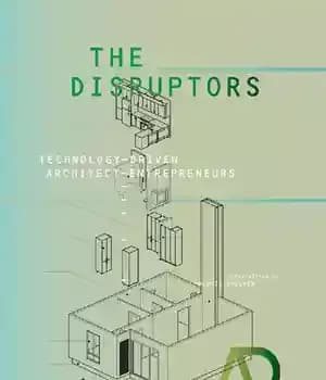 دانلود کتاب The Disruptors: Technology-Driven Architect-Entrepreneurs (Architectural Design) – اخلالگران: معمار-کارآفرینان فناوری محور (طراحی معماری)