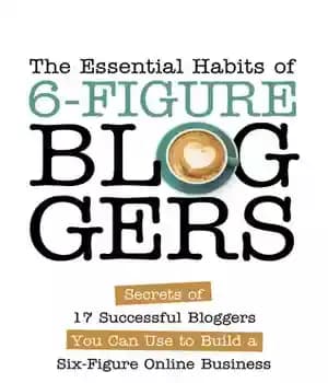 دانلود کتاب The Essential Habits Of 6-Figure Bloggers: Secrets of 17 Successful Bloggers You Can Use to Build a Six-Figure…