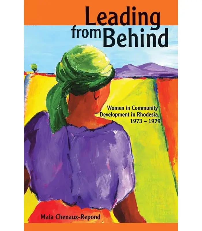 کتاب Leading from Behind: Women in Community Development in Rhodesia (رهبری از پشت صحنه؛ زنان در توسعه اجتماعی در رودزیا) اثر مایا شنو-رپوند – نسخه انگلیسی PDF