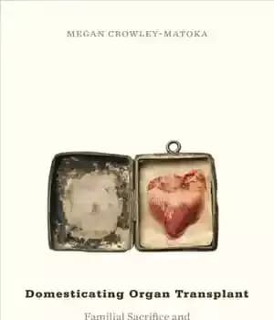 دانلود کتاب Domesticating Organ Transplant: Familial Sacrifice and National Aspiration in Mexico – پیوند عضو خانگی: فداکاری خانوادگی و آرمان…