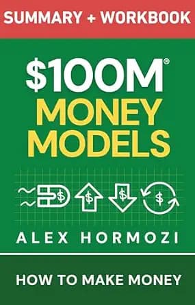و دانلود نسخه کامل کتاب زبان اصلی $100M Money Models Summary and Workbook: How to Make Money (Acquisition.com $100M Series) | دانلود کتاب خارجی