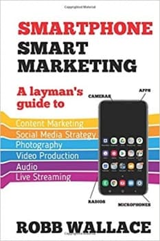 کتاب Smartphone Smart Marketing: A layman’s guide to content marketing, social media strategy, photography, video production, audio and live streaming.