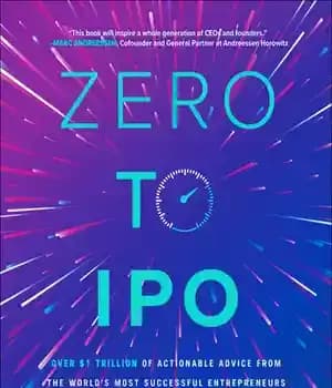دانلود کتاب Zero to IPO: Over $1 Trillion of Actionable Advice from the World’s Most Successful Entrepreneurs – صفر تا…