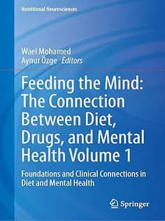 دانلود کتاب Feeding the Mind: The Connection Between Diet, Drugs, and Mental Health Volume 1