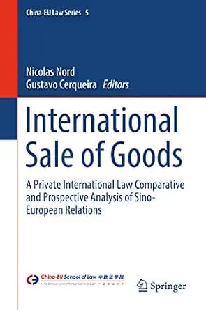 و دانلود نسخه کامل کتاب زبان اصلی International Sale of Goods: A Private International Law Comparative and Prospective Analysis of Sino-European Relations (China-EU Law Series Book 5) | دانلود کت