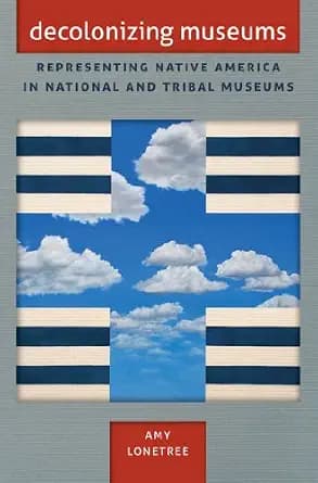 و دانلود نسخه کامل کتاب زبان اصلی Decolonizing Museums: Representing Native America in National and Tribal Museums (First Peoples: New Directions in Indigenous Studies) PDF | دانلود کتاب خارجی