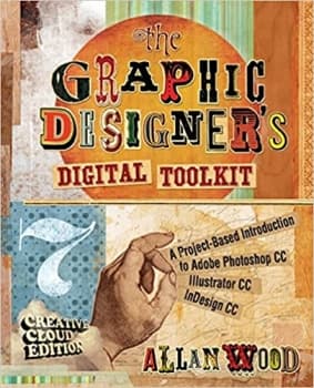 کتاب The Graphic Designer’s Digital Toolkit: A Project-Based Introduction to Adobe Photoshop Creative Cloud, Illustrator Creative Cloud & InDesign Creative Cloud (Stay Current with Adobe Cr