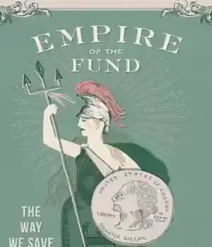 دانلود کتاب Empire of the Fund: The Way We Save Now – امپراتوری صندوق: روشی که اکنون پس انداز می…