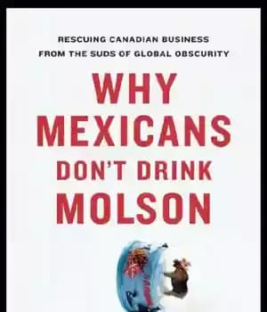 دانلود کتاب Why Mexicans Don’t Drink Molson: Rescuing Canadian Business From the Suds of Global Obscurity – چرا مکزیکی ها…
