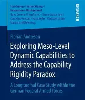دانلود کتاب Exploring Meso-Level Dynamic Capabilities to Address the Capability Rigidity Paradox: A Longitudinal Case Study within the German Federal…