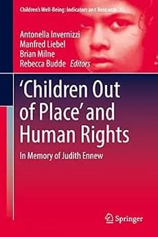 و دانلود نسخه کامل کتاب زبان اصلی ‘Children Out of Place’ and Human Rights: In Memory of Judith Ennew (Children’s Well-Being: Indicators and Research Book 15) | دانلود کتاب خارجی