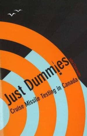 دانلود کتاب Just Dummies: Cruise Missile Testing in Canada