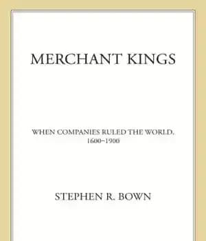دانلود کتاب Merchant kings when companies ruled the world, 1600-1900 – پادشاهان بازرگان زمانی که شرکت ها بر جهان حکومت… — تصویر ۲