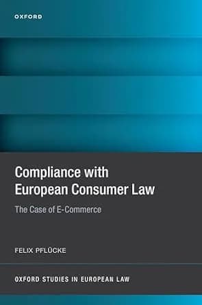 و دانلود نسخه کامل کتاب زبان اصلی Compliance with European Consumer Law: The Case of E-Commerce (Oxford Studies in European Law) PDF | دانلود کتاب خارجی