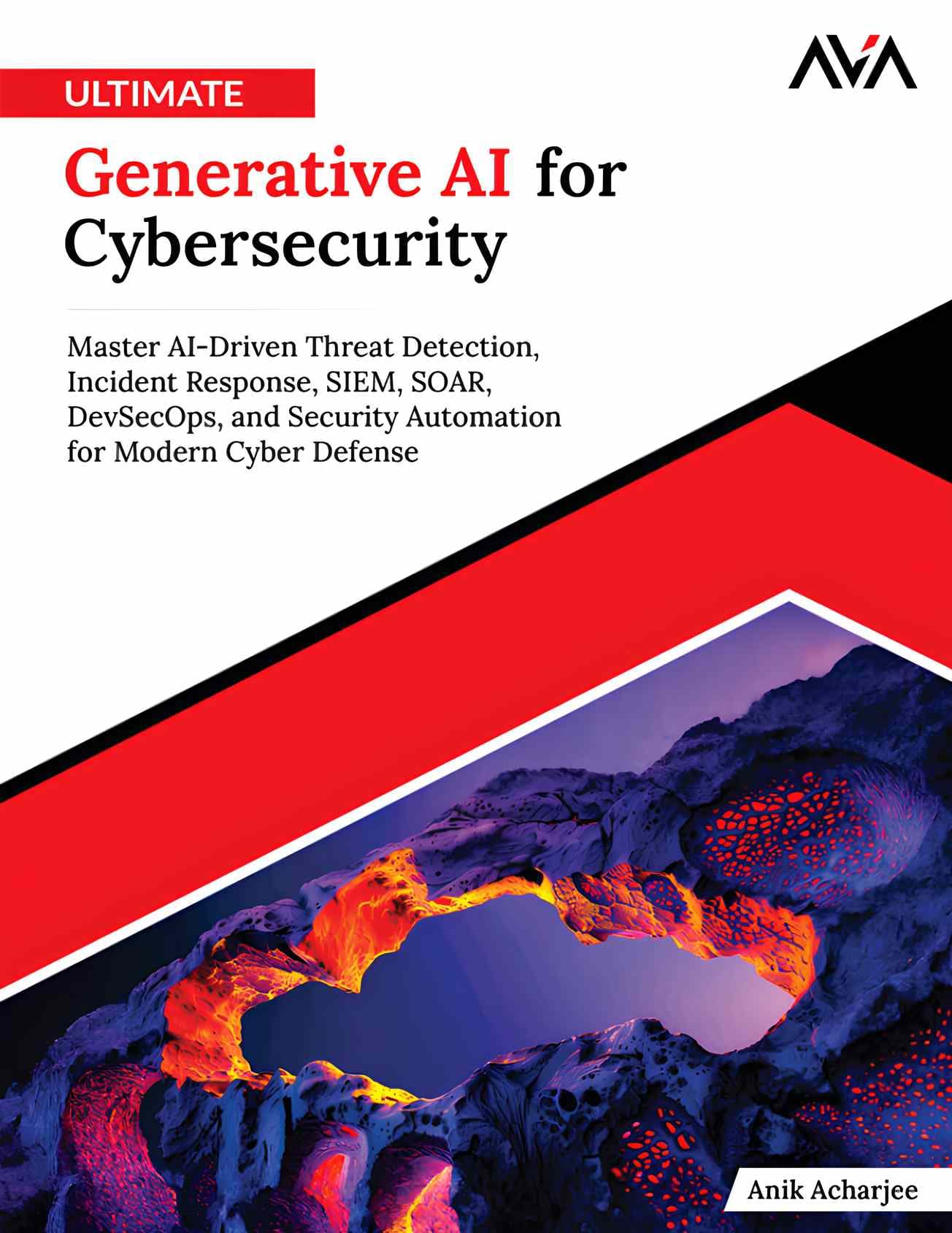 کتاب Ultimate Generative AI for Cybersecurity (هوش مصنوعی مولد نهایی برای امنیت سایبری) نسخه انگلیسی PDF | آنیک آچارجی