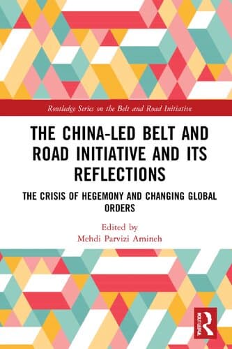 دانلود کتاب The China-led Belt and Road Initiative and Its Reflections: The Crisis of Hegemony and Changing Global Orders