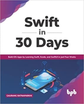 کتابSwift in 30 Days: Build iOS Apps by Learning Swift, Xcode, and SwiftUI in Just Four Weeks (English Edition)