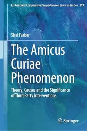 و دانلود نسخه کامل کتاب زبان اصلی The Amicus Curiae Phenomenon: Theory, Causes and the Significance of Third Party Interventions (Ius Gentium: Comparative Perspectives on Law and Justice Book 119