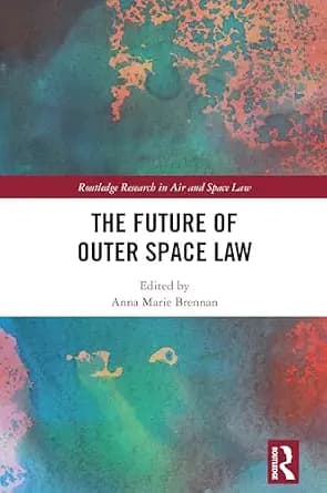 و دانلود نسخه کامل کتاب زبان اصلی The Future of Outer Space Law (Routledge Research in Air and Space Law) | دانلود کتاب خارجی