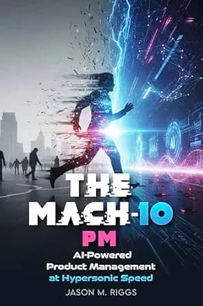 و دانلود نسخه کامل کتاب زبان اصلی The MACH-10 PM: AI-Powered Product Management at Hypersonic Speed (The MACH-10 Leadership Series) | دانلود کتاب خارجی