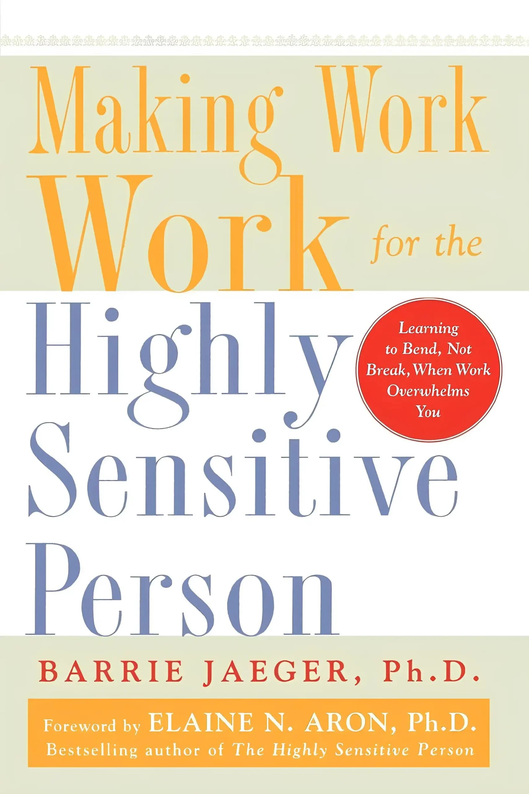 کتاب چگونه برای فرد بسیار حساس، کار را به کاری رضایتبخش تبدیل کنیم (Making Work Work for the Highly Sensitive Person) نسخه انگلیسی PDF | بری اس. یگر و الین آرون