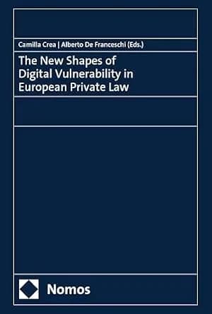 و دانلود نسخه کامل کتاب زبان اصلی The New Shapes of Digital Vulnerability in European Private Law: Prefaces by Frank Pasquale and Oreste Pollicino | دانلود کتاب خارجی