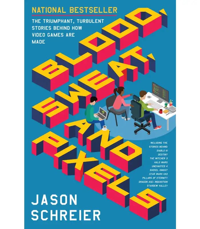 کتاب Blood, Sweat, and Pixels: The Triumphant, Turbulent Stories Behind How Video Games Are Made اثر Jason Schreier | نسخه انگلیسی PDF