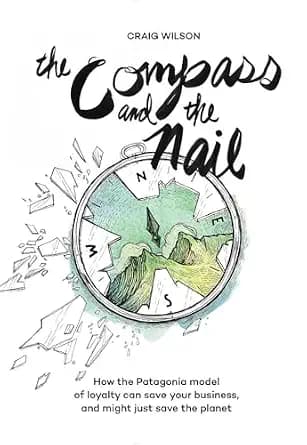 و دانلود نسخه کامل کتاب زبان اصلی The Compass and the Nail: How the Patagonia Model of Loyalty Can Save Your Business, and Might Just Save the Planet | دانلود کتاب خارجی