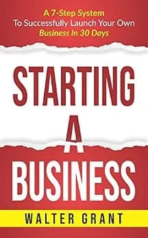 و دانلود نسخه کامل کتاب زبان اصلی Starting a Business: A 7-Step System to Successfully Launch Your Own Business in 30 Days & Become a Great Entrepreneur (Business 101) | دانلود کتاب خارجی