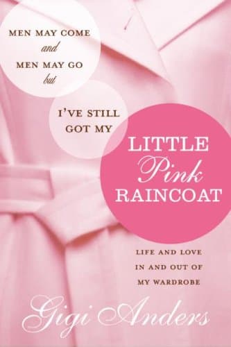 کتاب Men May Come and Men May Go … But I’ve Still Got My Little Pink Raincoat: Life and Love In and Out of My Wardrobe نسخه کامل