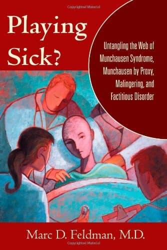 کتاب Playing Sick?: Untangling the Web of Munchausen Syndrome, Munchausen by Proxy, Malingering, and Factitious Disorder نسخه کامل