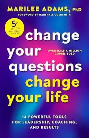 و دانلود نسخه کامل کتاب زبان اصلی Change Your Questions, Change Your Life, Fifth Edition: 14 Powerful Tools for Leadership, Coaching, and Results | دانلود کتاب خارجی