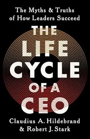 و دانلود نسخه کامل کتاب زبان اصلی The Life Cycle of a CEO: The Myths and Truths of How Leaders Succeed | دانلود کتاب خارجی
