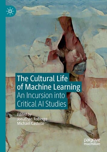 کتاب The Cultural Life of Machine Learning: An Incursion into Critical AI Studies نسخه کامل