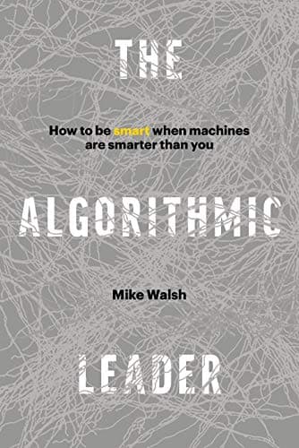 و دانلود نسخه کامل کتاب زبان اصلی The Algorithmic Leader: How to Be Smart When Machines Are Smarter Than You Kindle Edition | دانلود کتاب خارجی