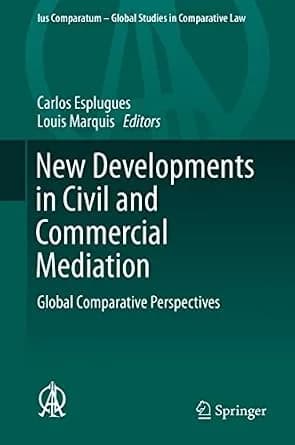 و دانلود نسخه کامل کتاب زبان اصلی New Developments in Civil and Commercial Mediation: Global Comparative Perspectives (Ius Comparatum – Global Studies in Comparative Law Book 6) | دانلود کتاب خار