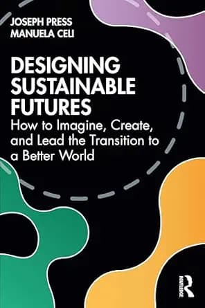 و دانلود نسخه کامل کتاب زبان اصلی Designing Sustainable Futures: How to Imagine, Create, and Lead the Transition to a Better World | دانلود کتاب خارجی