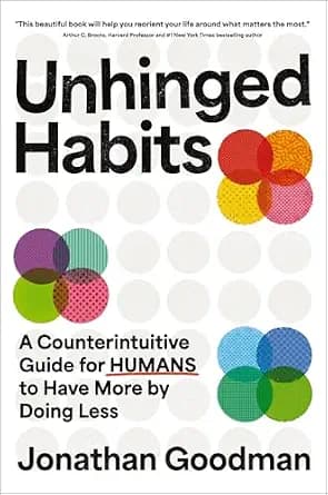 و دانلود نسخه کامل کتاب زبان اصلی Unhinged Habits: A Counterintuitive Guide for Humans to Have More by Doing Less | دانلود کتاب خارجی