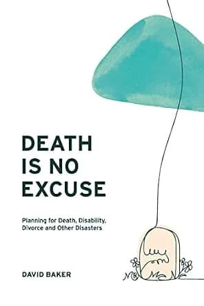 و دانلود نسخه کامل کتاب زبان اصلی Death Is No Excuse: Planning for Death, Disability, Divorce and Other Disasters | دانلود کتاب خارجی