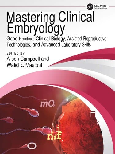 دانلود کتاب Mastering Clinical Embryology: Good Practice, Clinical Biology, Assisted Reproductive Technologies, and Advanced Laboratory Skills