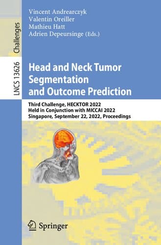 دانلود کتاب Head and Neck Tumor Segmentation and Outcome Prediction: Third Challenge, HECKTOR 2022, Held in Conjunction with MICCAI 2022, Singapore, September 22, … Notes in Computer Science Book 1362