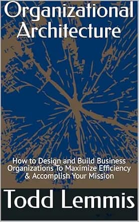 و دانلود نسخه کامل کتاب زبان اصلی Organizational Architecture: How to Design and Build Business Organizations To Maximize Efficiency & Accomplish Your Mission | دانلود کتاب خارجی