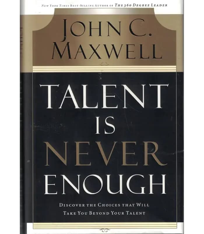 کتاب Talent Is Never Enough (استعداد هرگز کافی نیست) اثر جان سی. مکسول – نسخه انگلیسی PDF