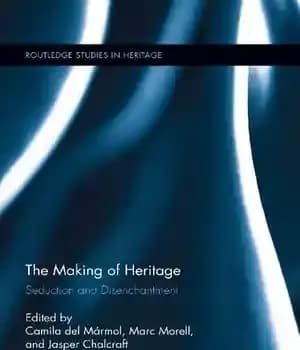 دانلود کتاب The Making of Heritage: Seduction and Disenchantment – ساخت میراث: اغوا و افسون زدایی