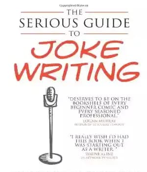 دانلود کتاب The Serious Guide to Joke Writing: How To Say Something Funny About Anything – راهنمای جدی برای جوک…